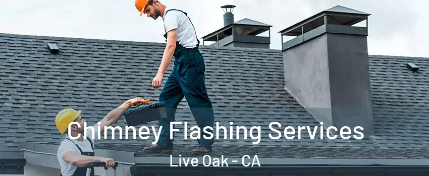  Chimney Flashing Services Live Oak - CA